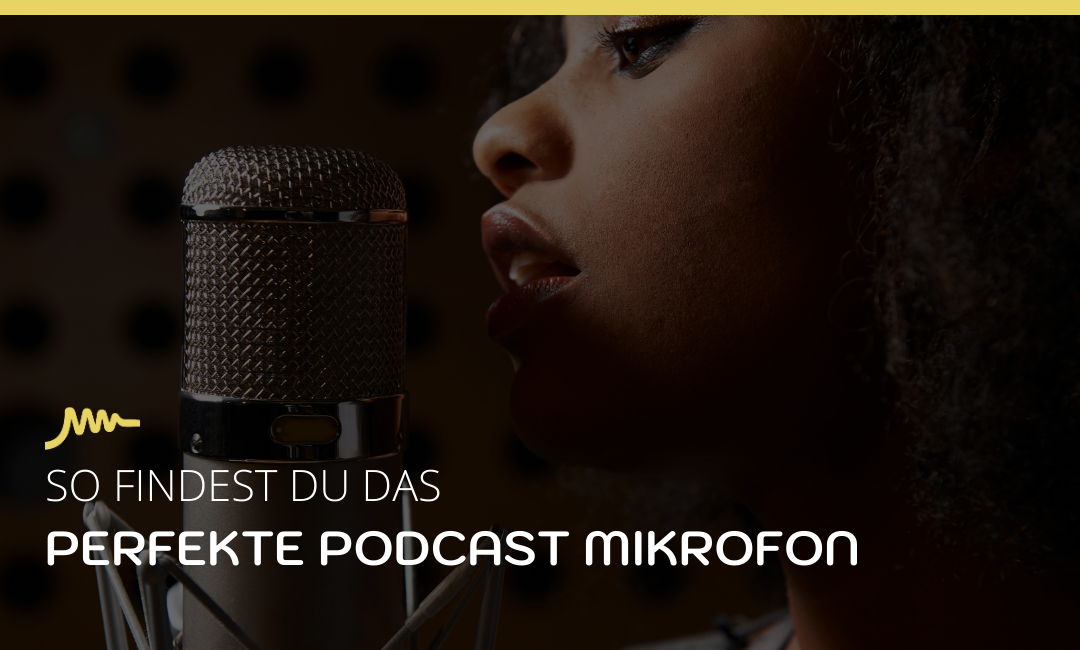 So findest Du das perfekte Podcast Mikrofon