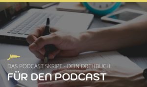 Das Podcast Skript – dein Drehbuch für den Podcast