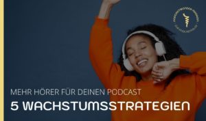 5 Wachstumsstrategien für deinen Podcast