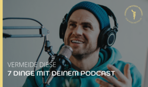 7 Dinge, die Du im Podcasting vermeiden solltest