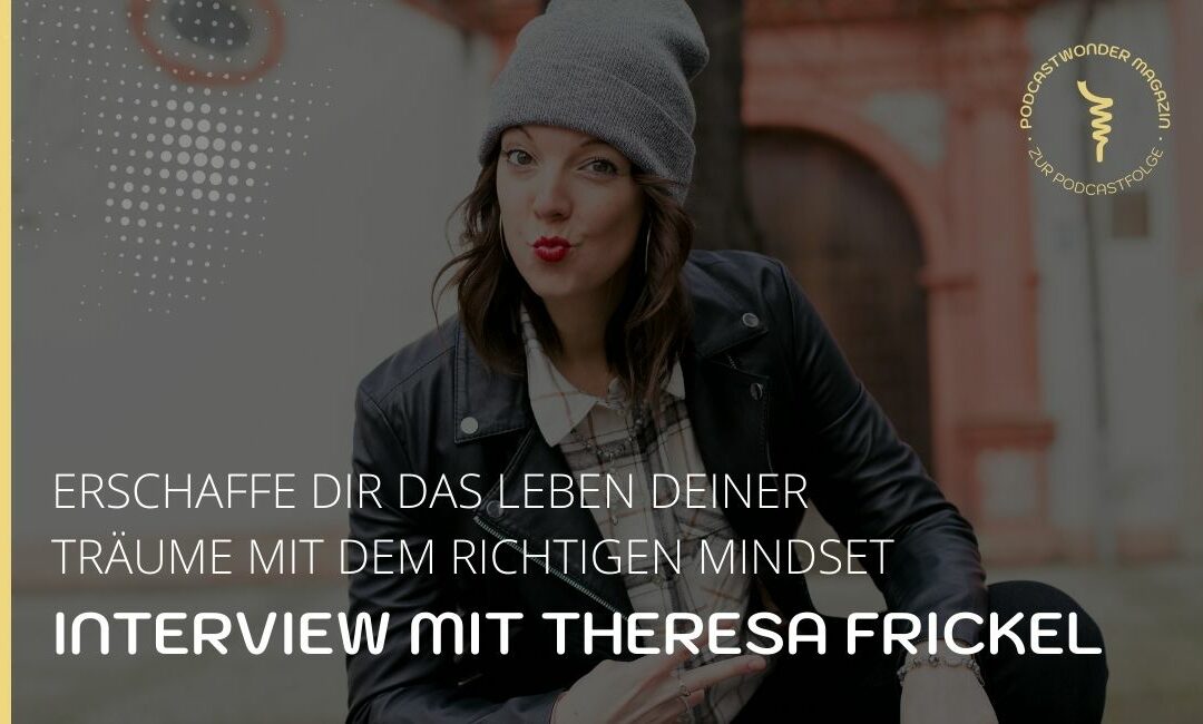 Endlich deinen Podcast starten, mit dem richtigen Mindset – Theresa Frickel